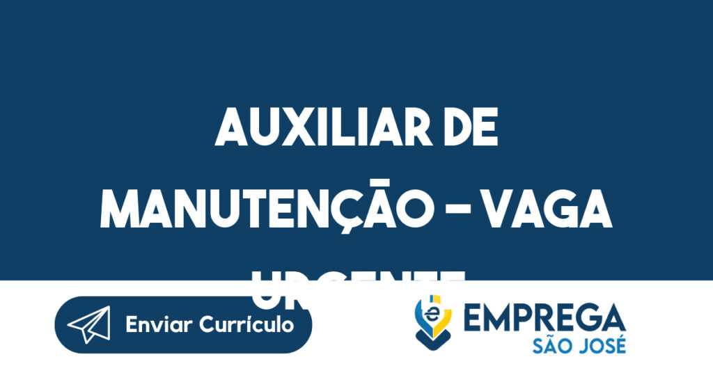 AUXILIAR DE MANUTENÇÃO - VAGA URGENTE 1