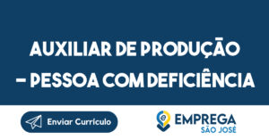 Auxiliar de Produção - Pessoa com Deficiência-São José dos Campos - SP 5