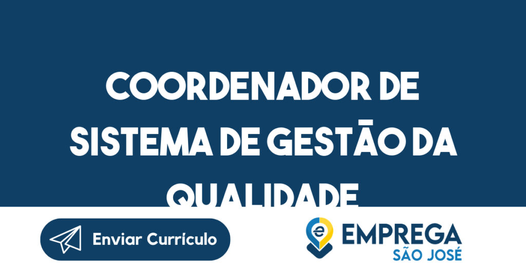 Coordenador de Sistema de Gestão da Qualidade-Jacarei - SP 1 Coordenador de Sistema de Gestão da Qualidade-Jacarei - SP 1