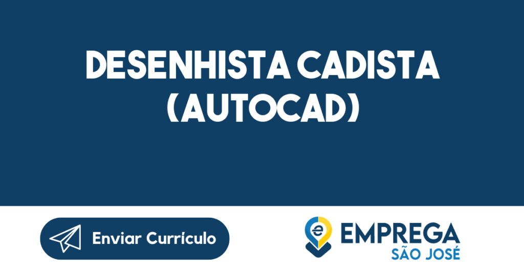 Desenhista Cadista (AUTOCAD)-São José dos Campos - SP 1 Desenhista Cadista (AUTOCAD)-São José dos Campos - SP 1