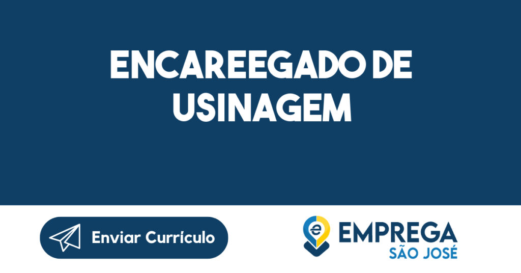 ENCAREEGADO DE USINAGEM-Jacarei - SP 1 ENCAREEGADO DE USINAGEM-Jacarei - SP 1