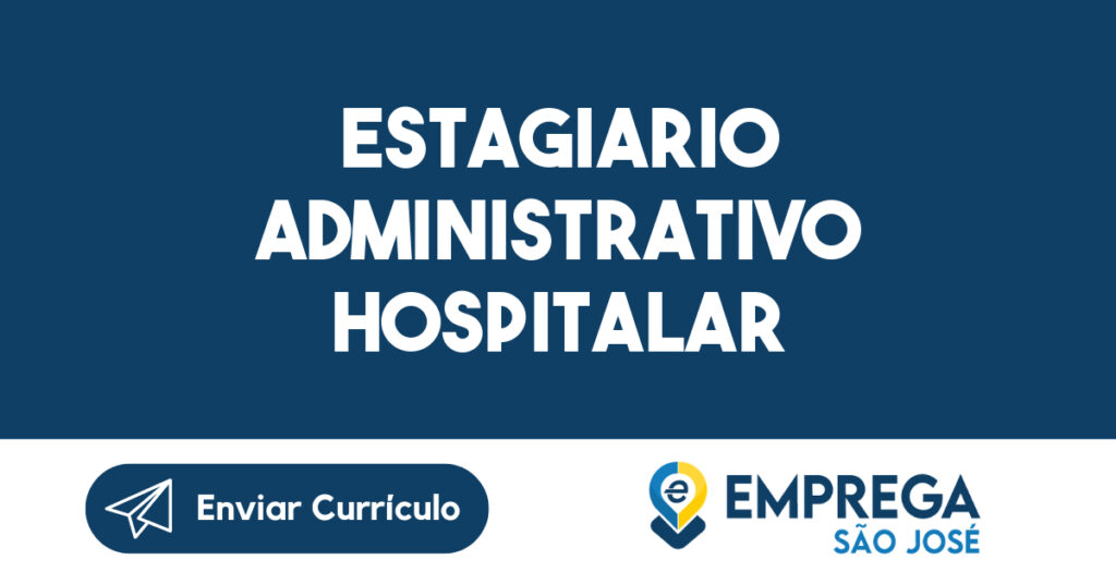 ESTAGIARIO ADMINISTRATIVO HOSPITALAR-São José dos Campos - SP 1