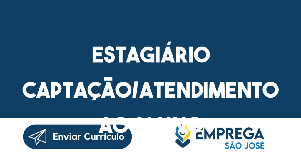 Estagiário Captação/atendimento ao aluno-São José dos Campos - SP 1 Estagiário Captação/atendimento ao aluno-São José dos Campos - SP 1