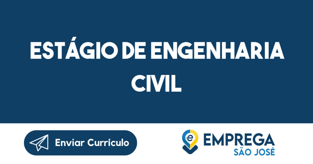 ESTÁGIO DE ENGENHARIA CIVIL-São José dos Campos - SP 1 ESTÁGIO DE ENGENHARIA CIVIL-São José dos Campos - SP 1