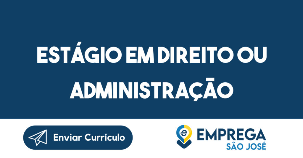 Estágio em direito ou administração-São José dos Campos - SP 1 Estágio em direito ou administração-São José dos Campos - SP 1