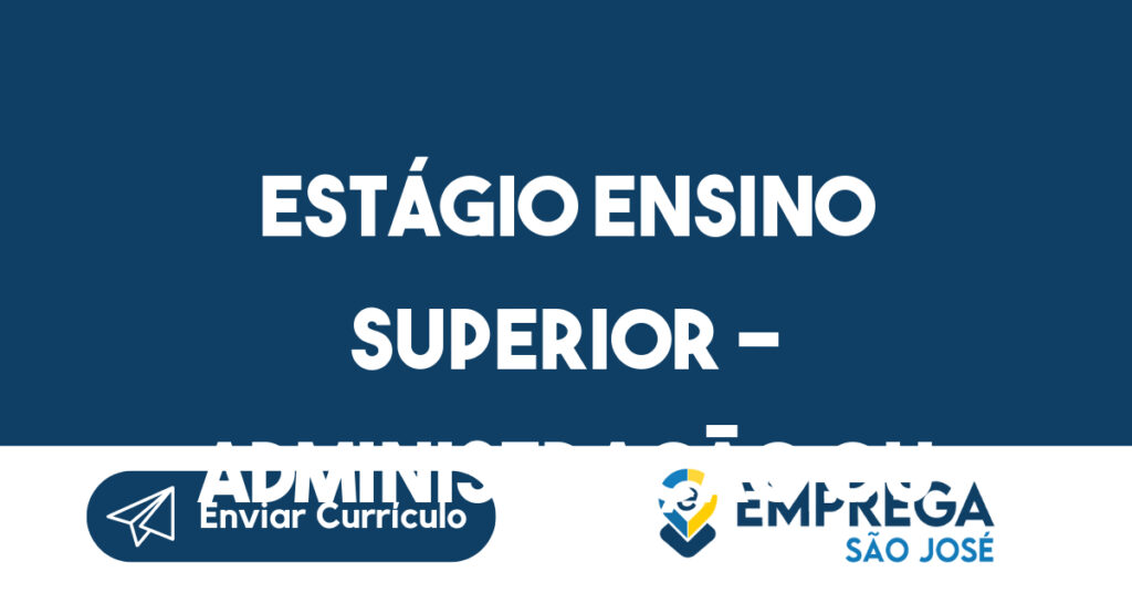 Estágio Ensino Superior - Administração ou Direito-São José dos Campos - SP 1 Estágio Ensino Superior - Administração ou Direito-São José dos Campos - SP 1