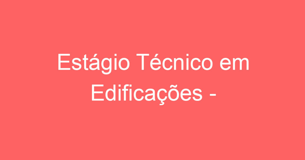 Estágio Técnico em Edificações - Orçamentação e Vendas de Marmoraria 1 Estágio Técnico em Edificações - Orçamentação e Vendas de Marmoraria 1