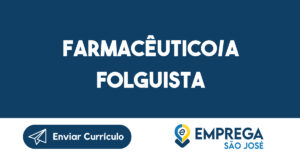 Farmacêutico/a Folguista-São José dos Campos - SP 2