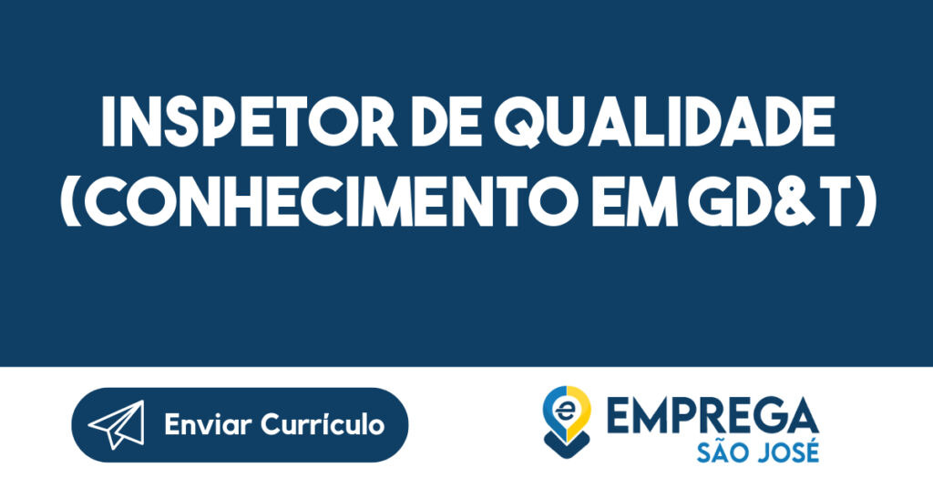Inspetor de Qualidade (CONHECIMENTO EM GD&T)-São José dos Campos - SP 1