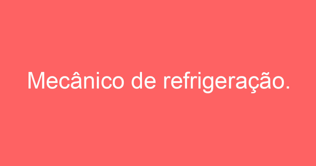 Mecânico de refrigeração. 1