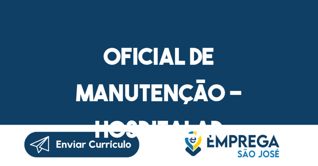 OFICIAL DE MANUTENÇÃO - HOSPITALAR-São José dos Campos - SP 1