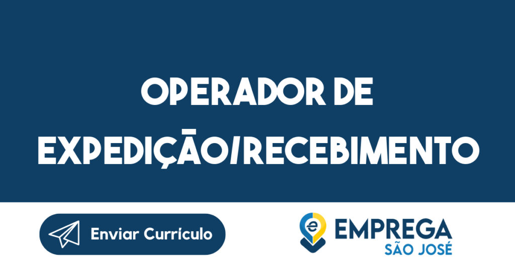 OPERADOR DE EXPEDIÇÃO/RECEBIMENTO-São José dos Campos - SP 1 OPERADOR DE EXPEDIÇÃO/RECEBIMENTO-São José dos Campos - SP 1