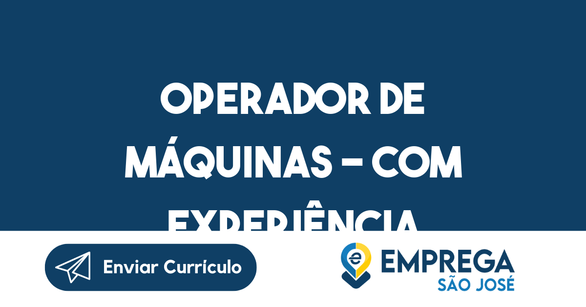 OPERADOR DE MÁQUINAS - COM EXPERIÊNCIA-São José dos Campos - SP 121