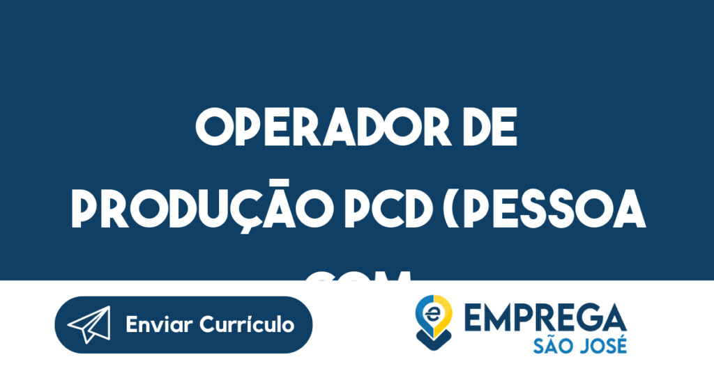 Operador de produção PCD (Pessoa com Deficiência)-São José dos Campos - SP 1 Operador de produção PCD (Pessoa com Deficiência)-São José dos Campos - SP 1