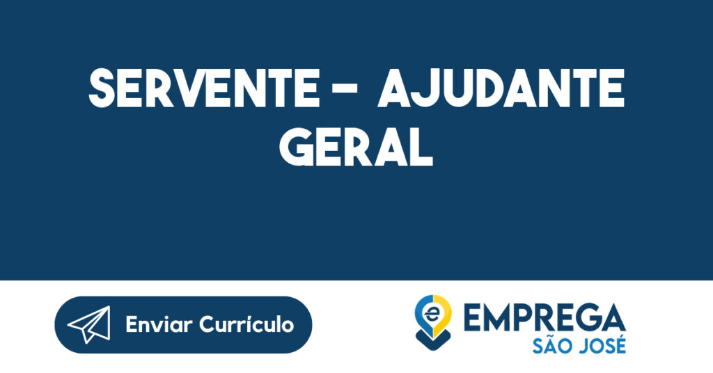 SERVENTE - AJUDANTE GERAL-São José dos Campos - SP 1 SERVENTE - AJUDANTE GERAL-São José dos Campos - SP 1