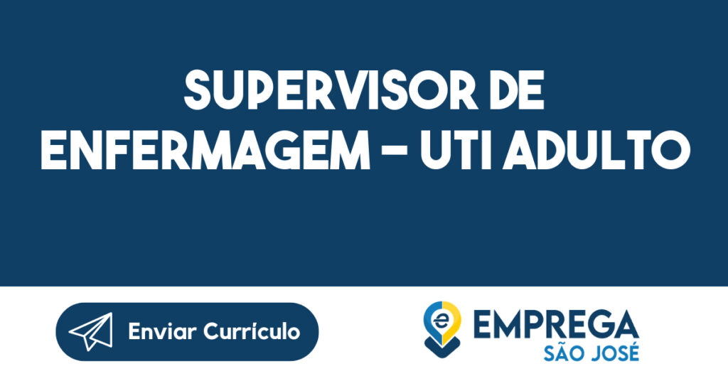 SUPERVISOR DE ENFERMAGEM - UTI ADULTO-São José dos Campos - SP 1 SUPERVISOR DE ENFERMAGEM - UTI ADULTO-São José dos Campos - SP 1