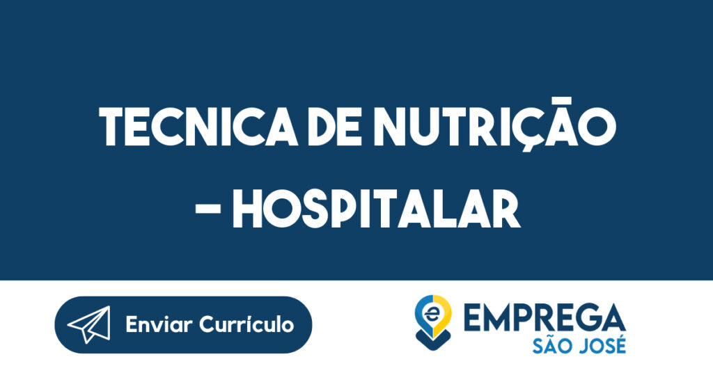TECNICA DE NUTRIÇÃO - HOSPITALAR-São José dos Campos - SP 1