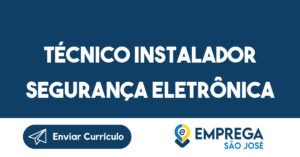 Técnico Instalador Segurança Eletrônica-São José dos Campos - SP 9