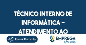 Técnico Interno de Informática - Atendimento ao cliente-São José dos Campos - SP 6