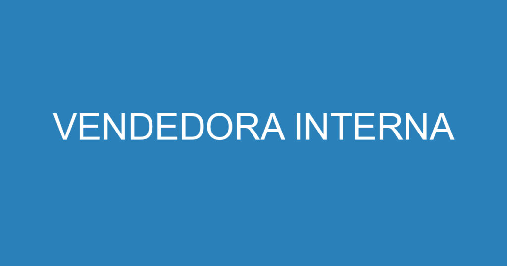 VENDEDORA INTERNA 1 VENDEDORA INTERNA 1