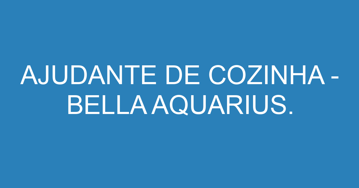 AJUDANTE DE COZINHA - BELLA AQUARIUS. 23