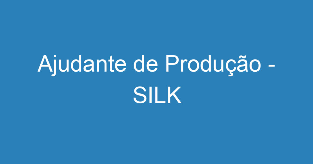 Ajudante de Produção - SILK 1