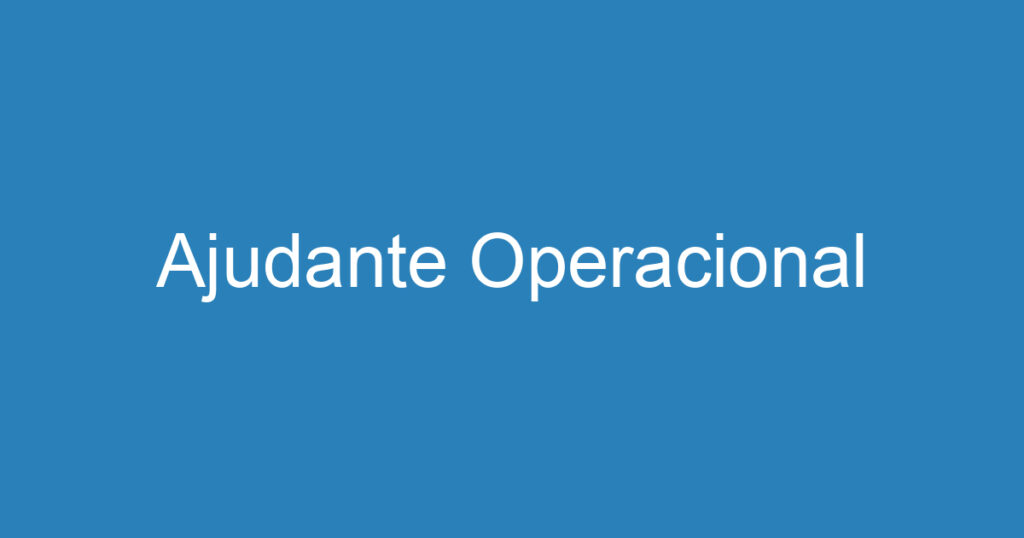 Ajudante Operacional 1 Ajudante Operacional 1