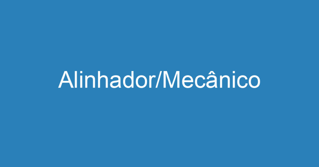 Alinhador/Mecânico 1 Alinhador/Mecânico 1