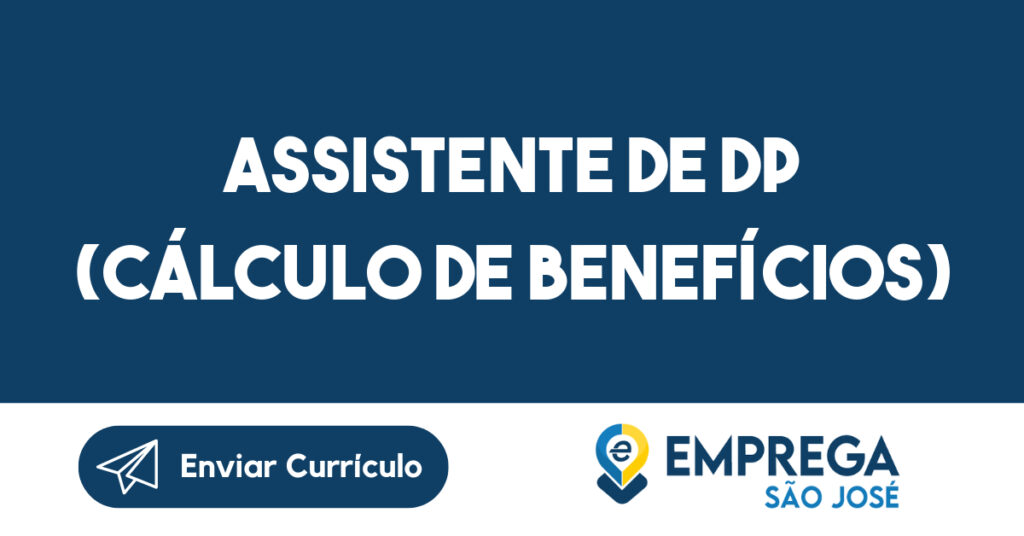 Assistente de DP (Cálculo de Benefícios) 1 Assistente de DP (Cálculo de Benefícios) 1