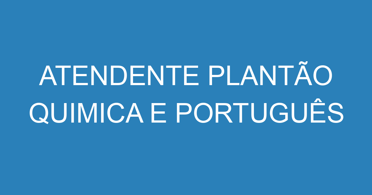 ATENDENTE PLANTÃO QUIMICA E PORTUGUÊS 25