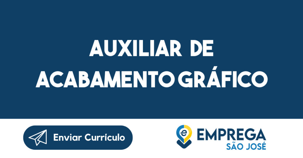 Auxiliar de Acabamento Gráfico-São José dos Campos - SP 1 Auxiliar de Acabamento Gráfico-São José dos Campos - SP 1