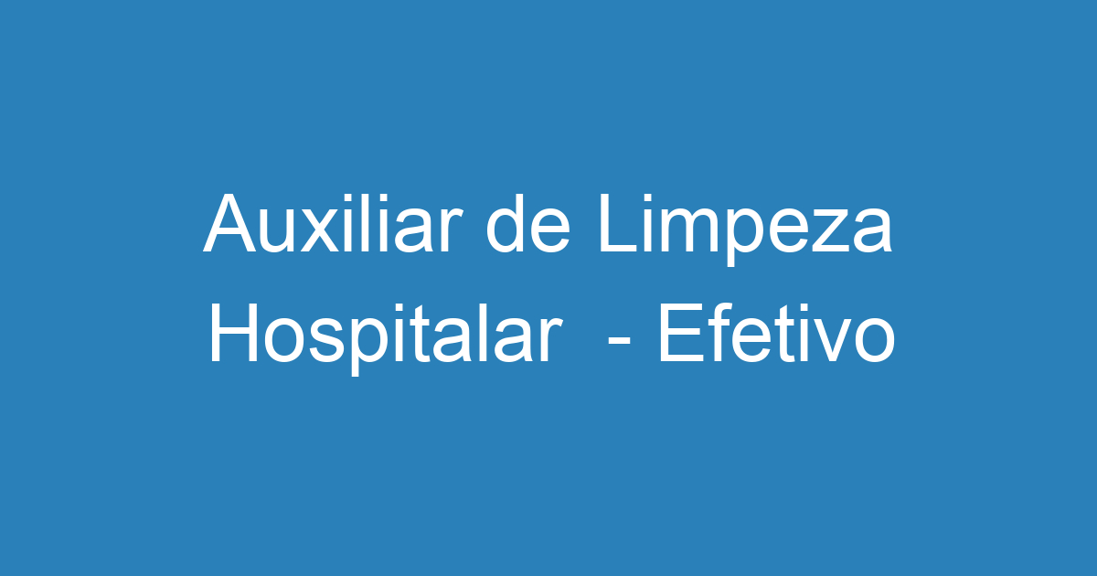 Auxiliar de Limpeza Hospitalar - Efetivo 263