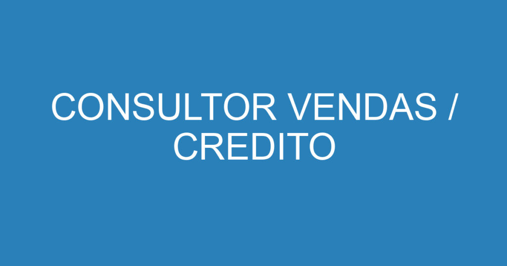 CONSULTOR VENDAS / CREDITO 1
