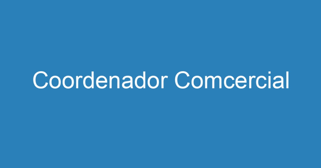 Coordenador Comcercial 1 Coordenador Comcercial 1
