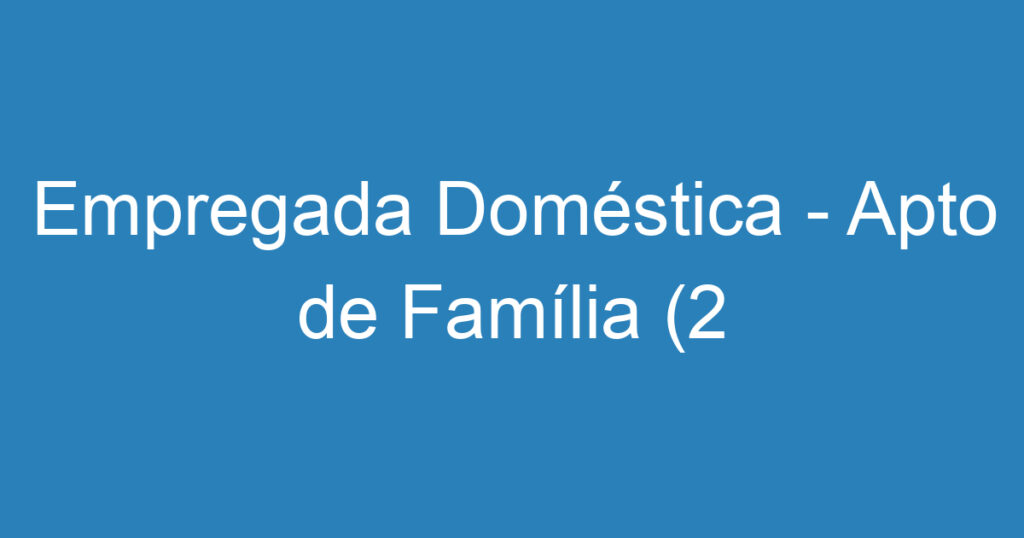 Empregada Doméstica - Apto de Família (2 adultos e 1 criança) 1