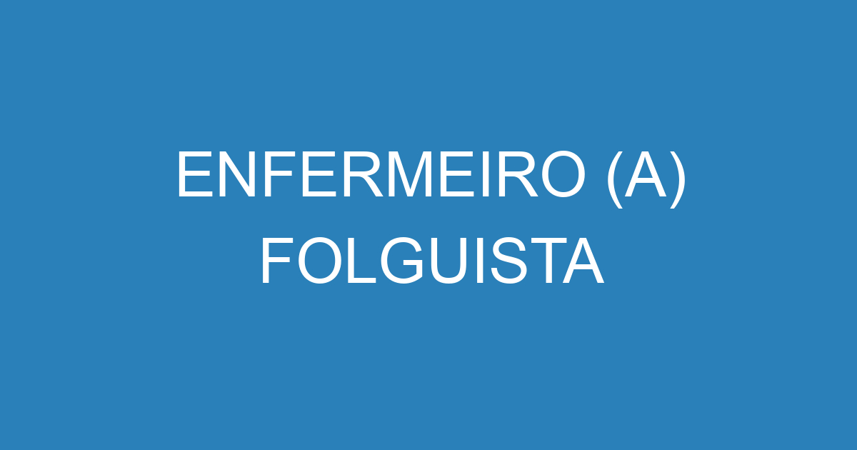 ENFERMEIRO (A) FOLGUISTA 1