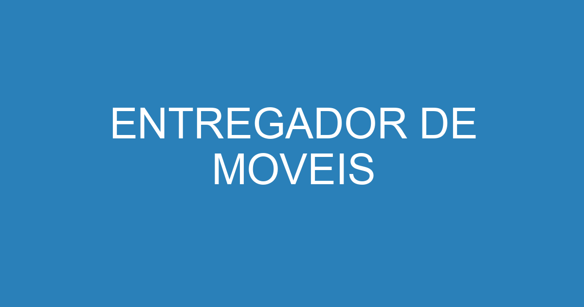 ENTREGADOR DE MOVEIS 341