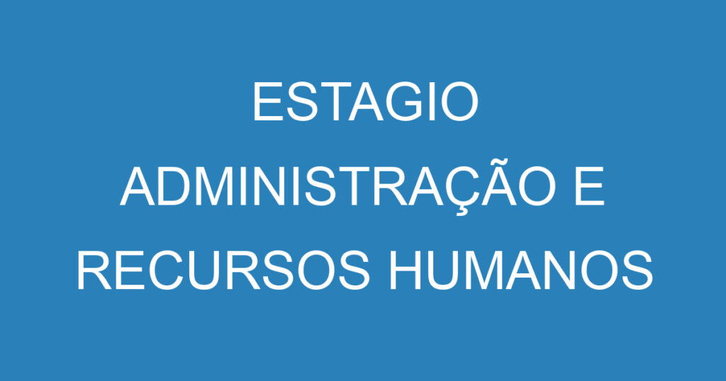 ESTAGIO ADMINISTRAÇÃO E RECURSOS HUMANOS 1