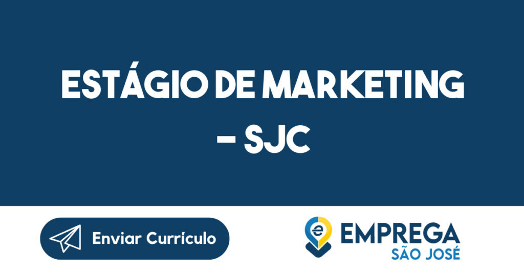 ESTÁGIO DE MARKETING - SJC 1 ESTÁGIO DE MARKETING - SJC 1