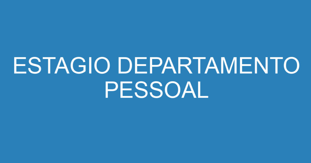 ESTAGIO DEPARTAMENTO PESSOAL 1 ESTAGIO DEPARTAMENTO PESSOAL 1