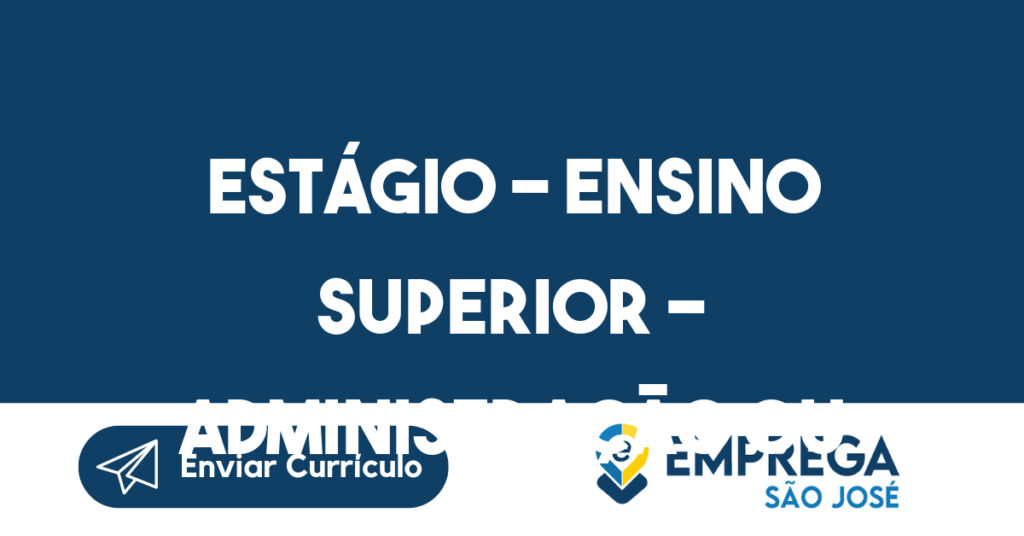 Estágio - Ensino Superior - Administração ou Direito 1 Estágio - Ensino Superior - Administração ou Direito 1