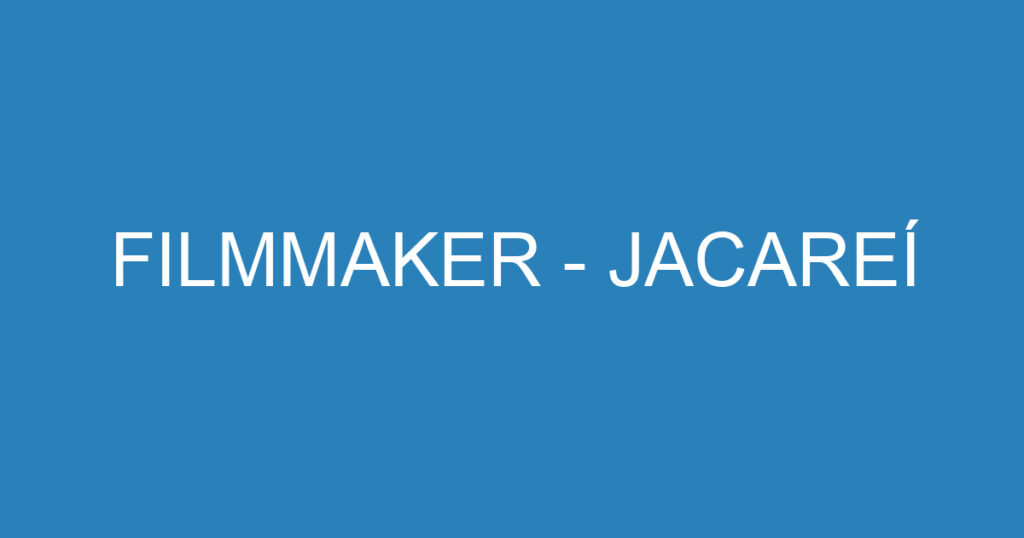 FILMMAKER - JACAREÍ 1 FILMMAKER - JACAREÍ 1