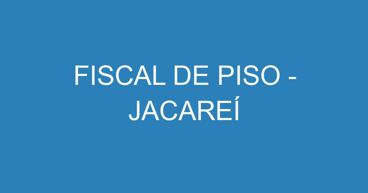 FISCAL DE PISO - JACAREÍ 317