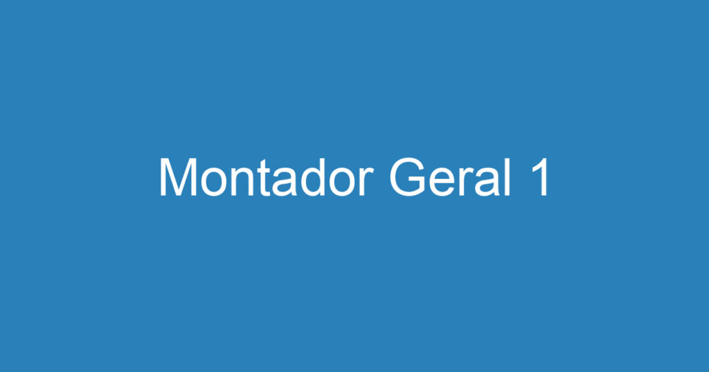 Montador Geral 1 1