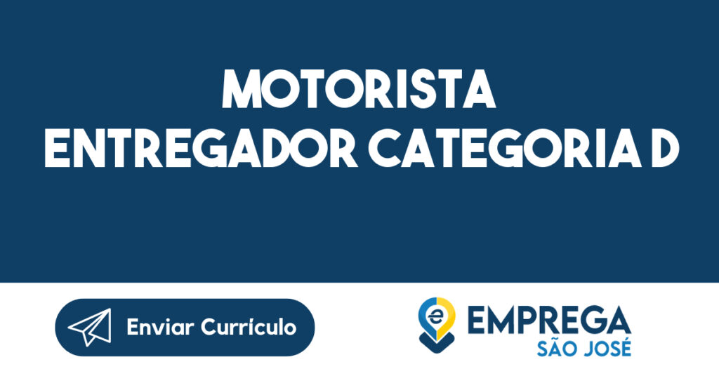 MOTORISTA ENTREGADOR CATEGORIA D 1