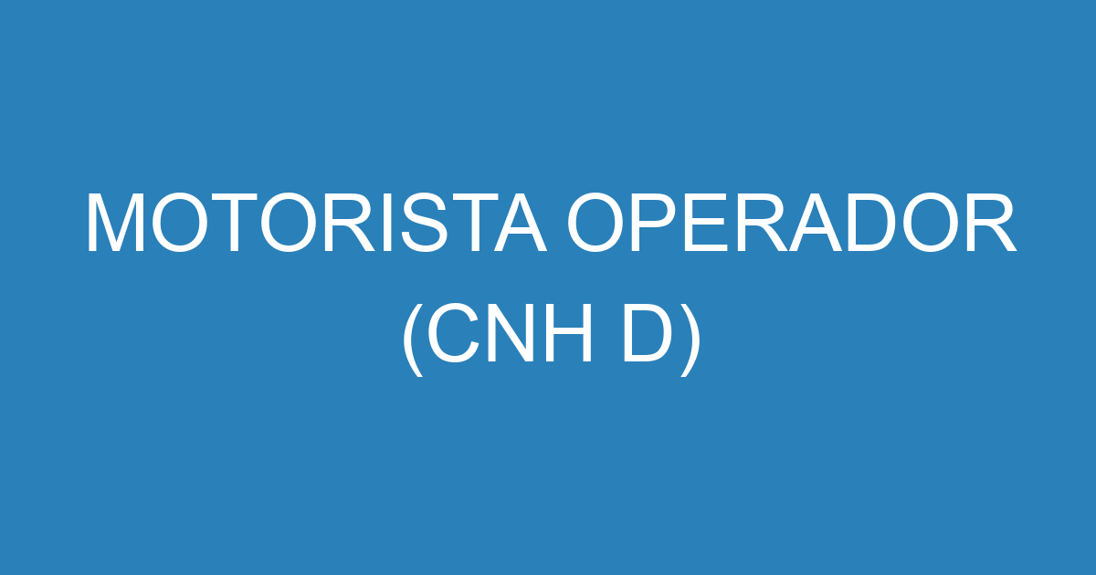 MOTORISTA OPERADOR (CNH D) 61