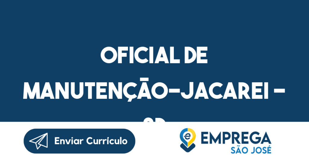 Oficial de Manutenção-Jacarei - SP 1 Oficial de Manutenção-Jacarei - SP 1