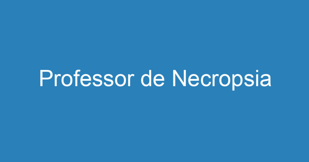 Professor de Necropsia 1