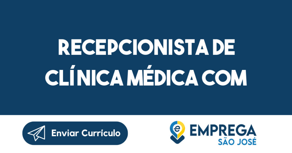 Recepcionista de Clínica médica com experiência na área clínica/hospitalar 1