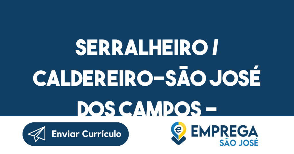 SERRALHEIRO / CALDEREIRO-São José dos Campos - SP 1 SERRALHEIRO / CALDEREIRO-São José dos Campos - SP 1
